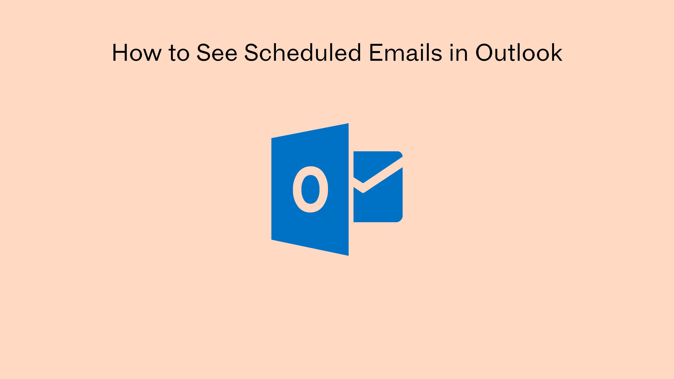 How to See Scheduled Emails in Outlook