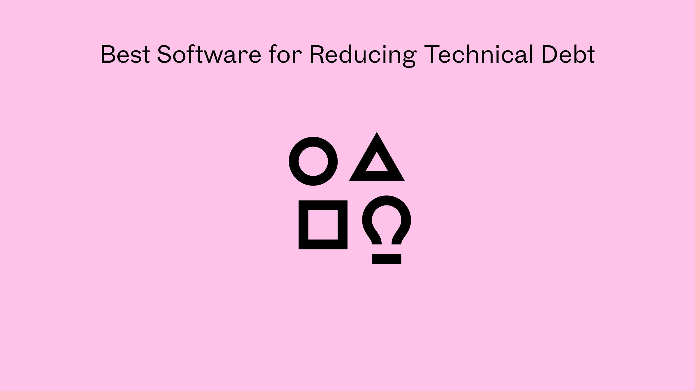 Best Software for Reducing Technical Debt