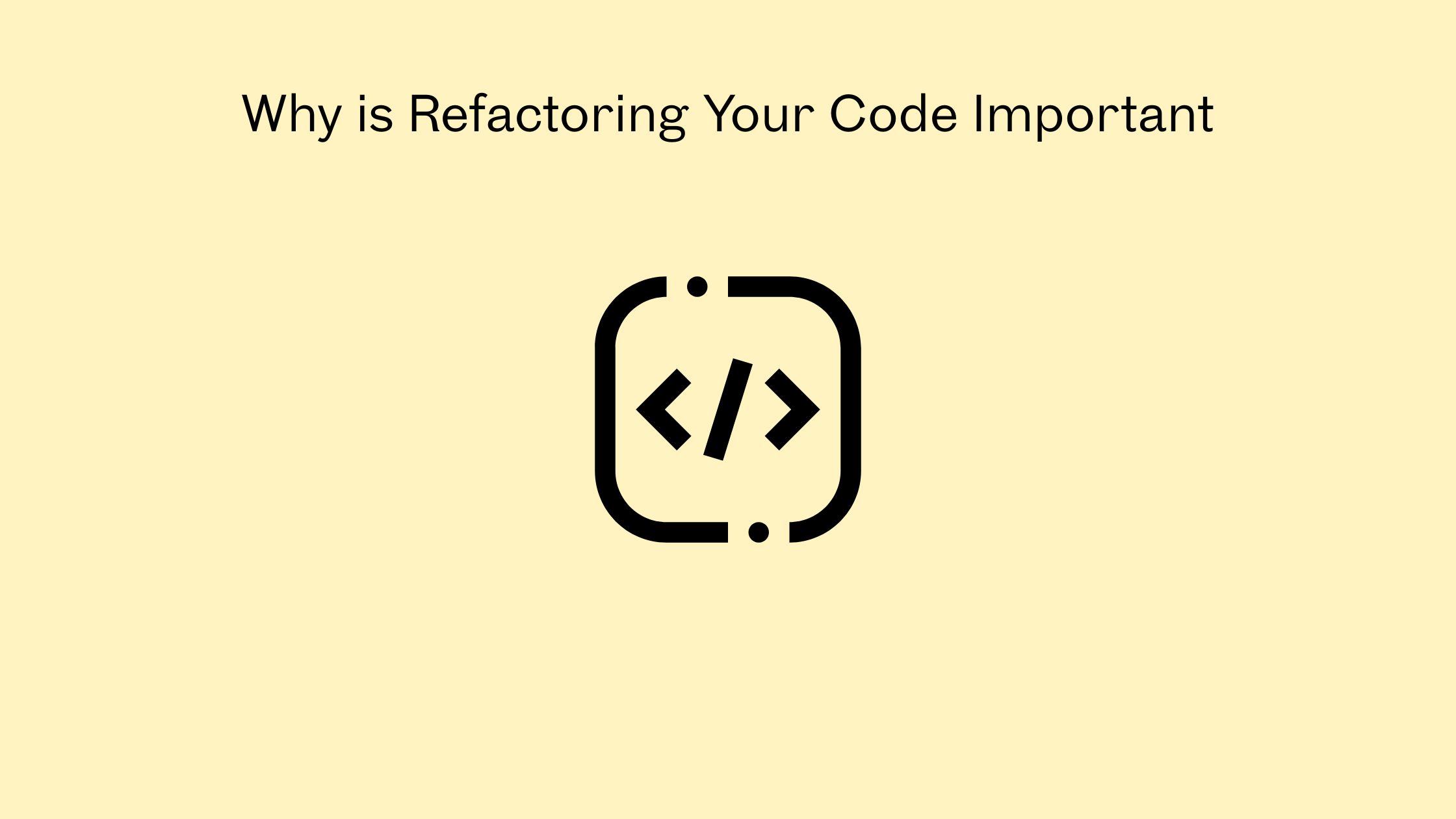 Why is Refactoring Your Code Important